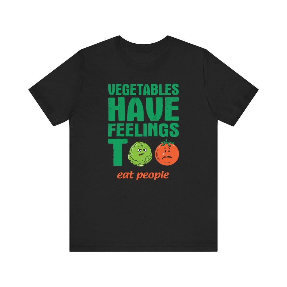 Vegetables Have Feelings Too Eat People T Shirt
